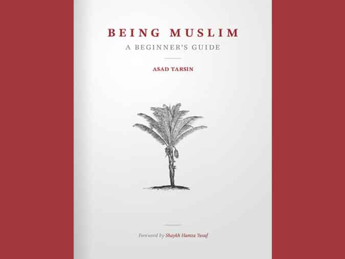 Being Muslim: A Practical Guide to the Beliefs and Practices of Islam