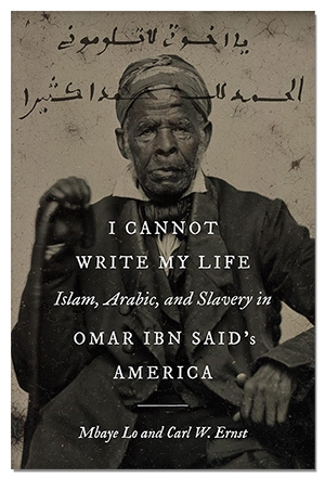 Portada del libro "No puedo escribir mi vida: Islam, árabe y esclavitud en los Estados Unidos de Omar ibn Said (civilización islámica y redes musulmanas)"